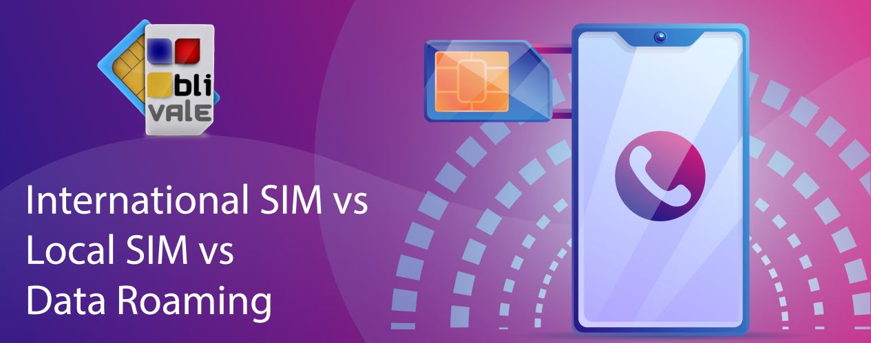 blivale_en_International_SIM_vs_Local_SIM_vs_Data_Roaming_1265x499 BLIVALE Blog: Guides and tips for worry-free travel