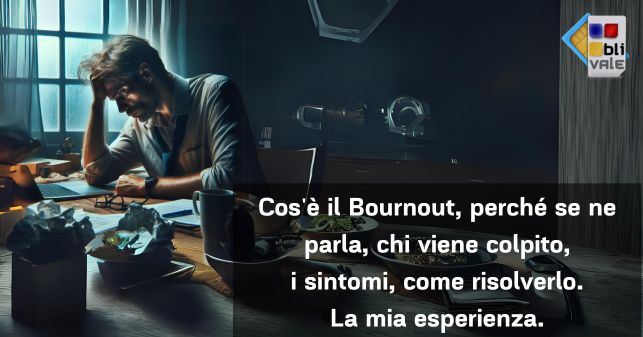 blivale_post_it_cosa_&egrave;_il_Bournout Cos'&egrave; il Bournout, chi colpisce, come risolverlo, la mia esperienza