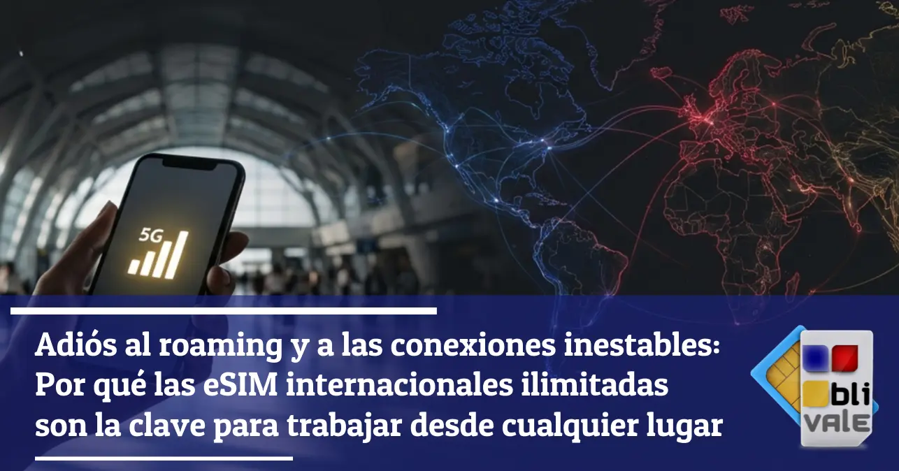 blivale-es-Adi&oacute;s-Roaming-y-Conexiones-Inestables-643x337 Adi&oacute;s al roaming y a las conexiones inestables: Por qu&eacute; las eSIM internacionales ilimitadas son la clave para trabajar desde cualquier lugar