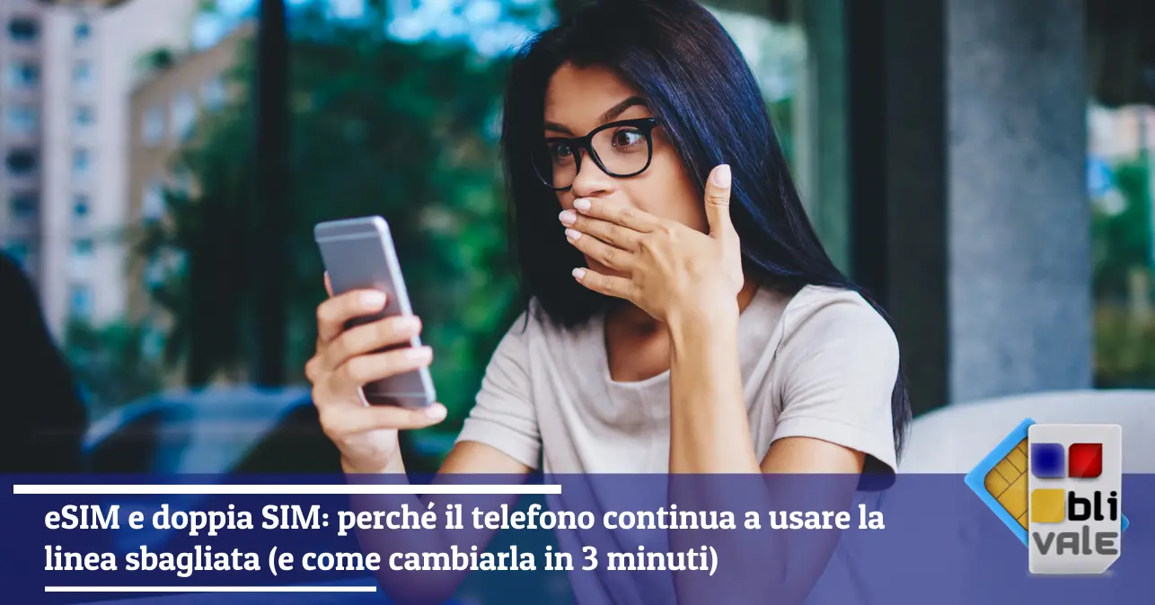 blivale-it-esim-doppia-sim-643x337 eSIM e doppia SIM: perch&eacute; il telefono continua a usare la linea sbagliata (e come cambiarla in 3 minuti)